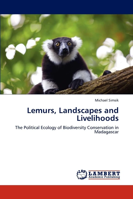 Lemurs, Landscapes and Livelihoods: The Political Ecology of Biodiversity Conservation in Madagascar