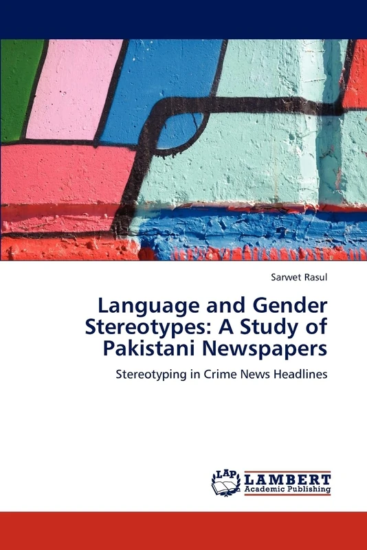 Language and Gender Stereotypes: A Study of Pakistani Newspapers: Stereotyping in Crime News Headlines
