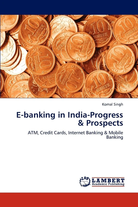 E-banking in India-Progress & Prospects: ATM, Credit Cards, Internet Banking & Mobile Banking