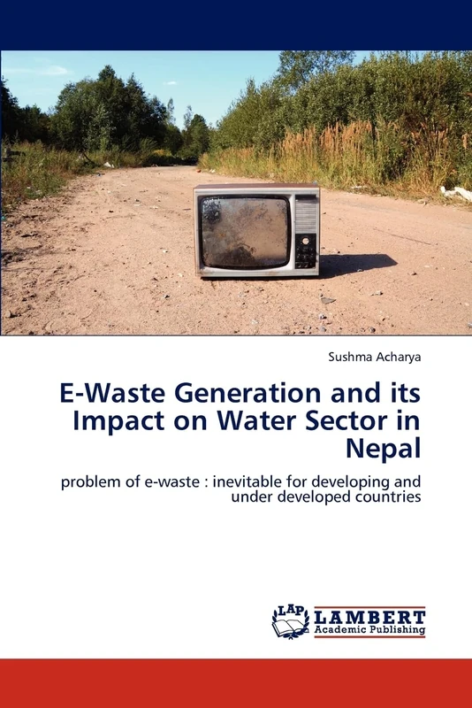 E-Waste Generation and its Impact on Water Sector in Nepal: problem of e-waste : inevitable for developing and under developed countries - Image 1