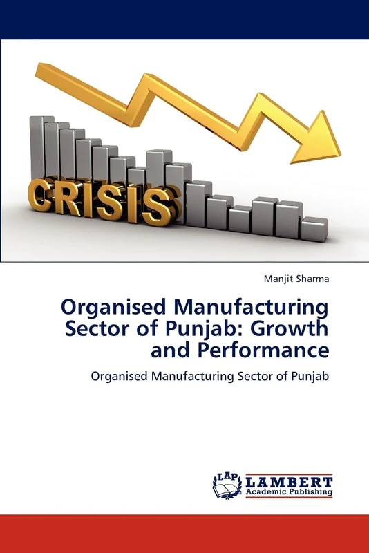 Organised Manufacturing Sector of Punjab: Growth and Performance: Organised Manufacturing Sector of Punjab