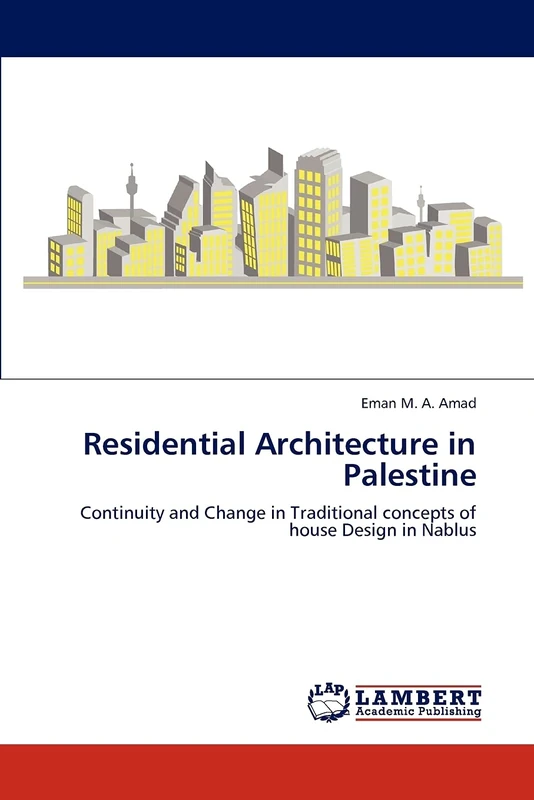 Residential Architecture in Palestine: Continuity and Change in Traditional concepts of house Design in Nablus
