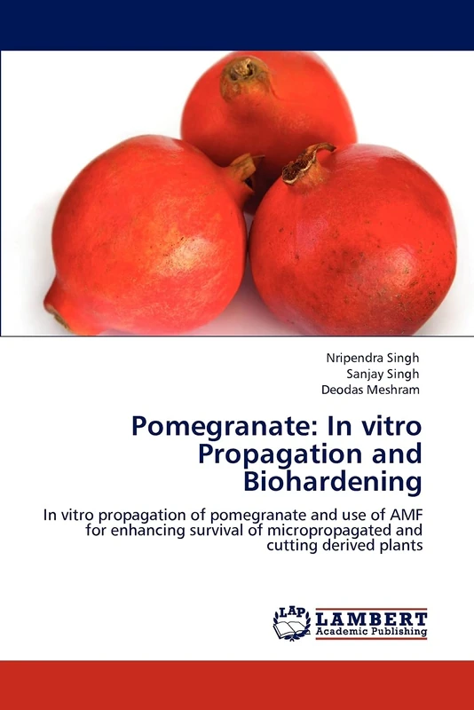 Pomegranate: In vitro Propagation and Biohardening: In vitro propagation of pomegranate and use of AMF for enhancing survival of micropropagated and cutting derived plants
