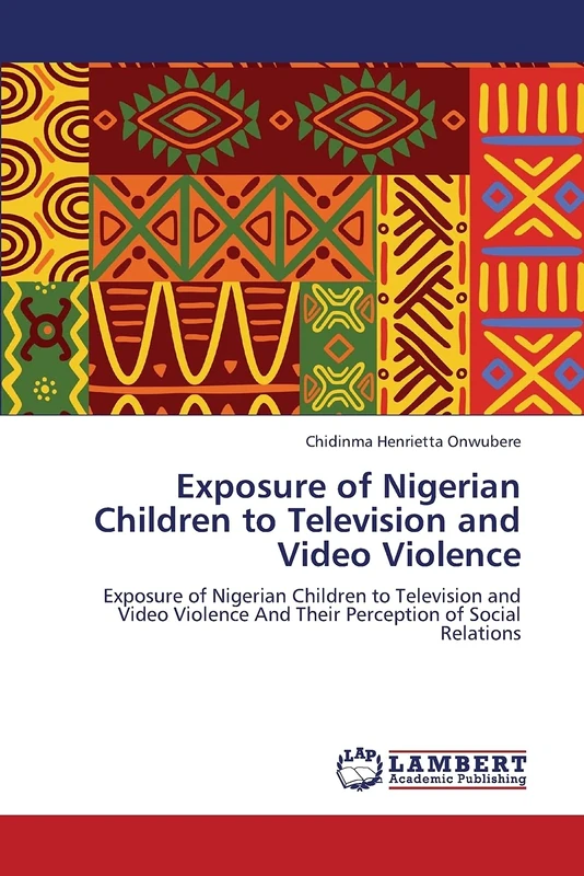 Exposure of Nigerian Children to Television and Video Violence: Exposure of Nigerian Children to Television and Video Violence And Their Perception of Social Relations