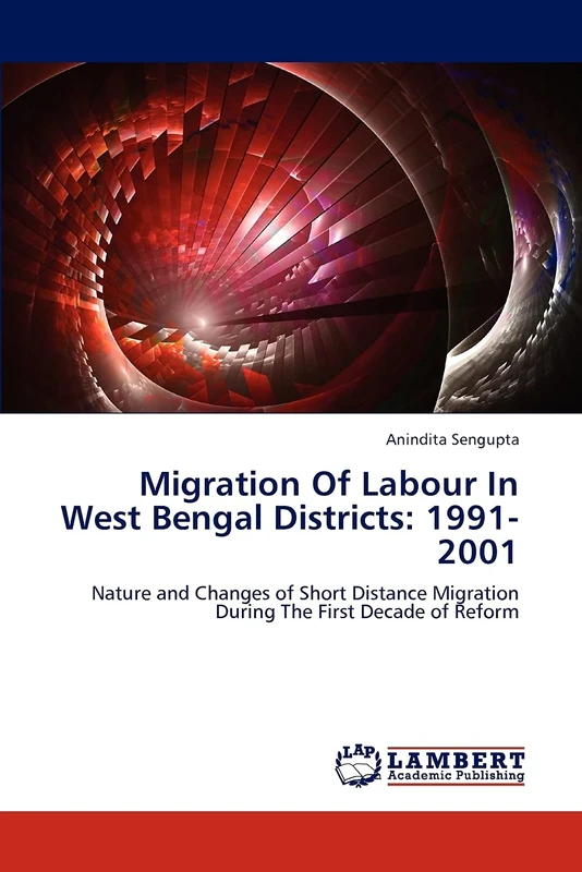 Migration Of Labour In West Bengal Districts: 1991-2001: Nature and Changes of Short Distance Migration During The First Decade of Reform