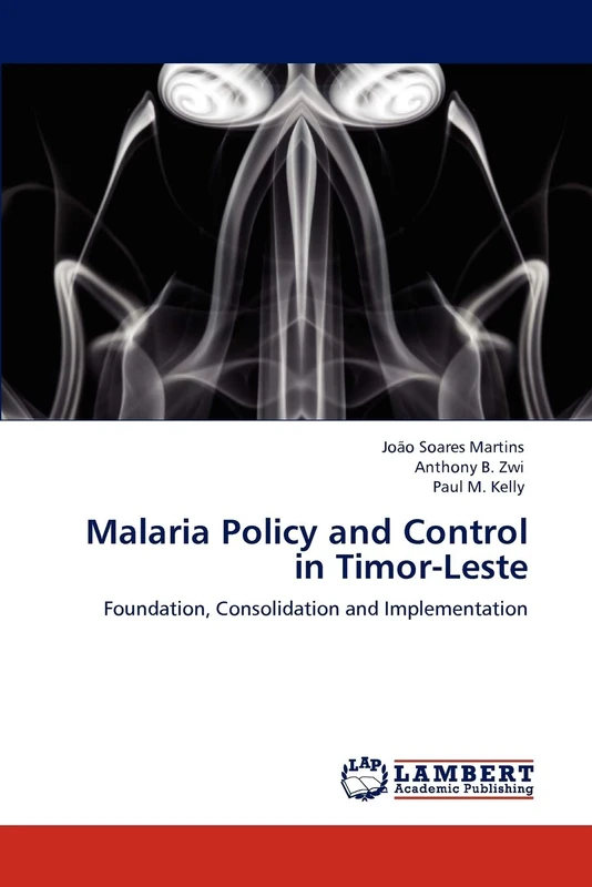 Malaria Policy and Control in Timor-Leste: Foundation, Consolidation and Implementation