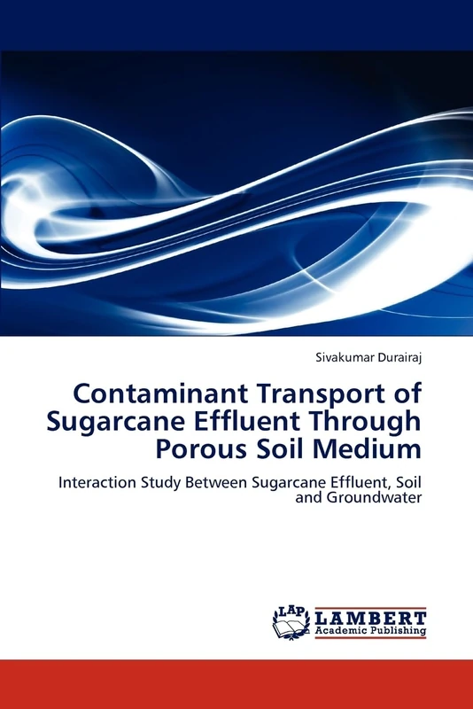 Contaminant Transport of Sugarcane Effluent Through Porous Soil Medium: Interaction Study Between Sugarcane Effluent, Soil and Groundwater