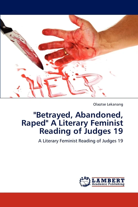 "Betrayed, Abandoned, Raped" A Literary Feminist Reading of Judges 19: A Literary Feminist Reading of Judges 19 - Image 1