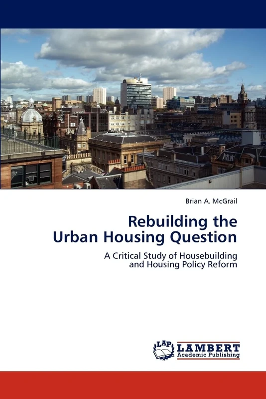 Rebuilding the Urban Housing Question: A Critical Study of Housebuilding and Housing Policy Reform
