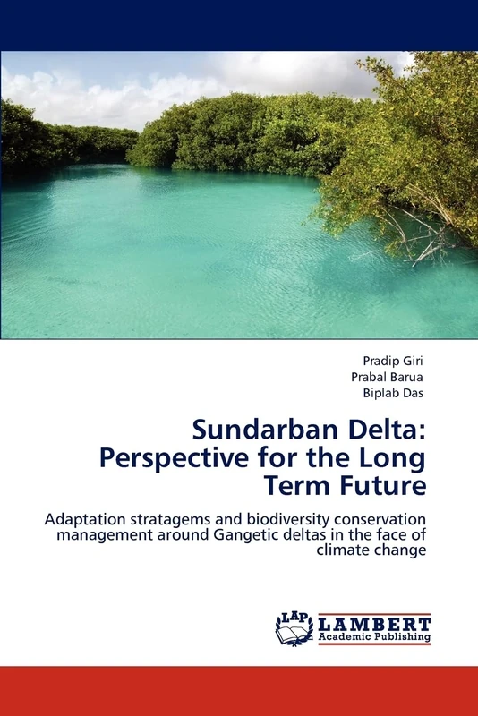 Sundarban Delta: Perspective for the Long Term Future: Adaptation stratagems and biodiversity conservation management around Gangetic deltas in the face of climate change