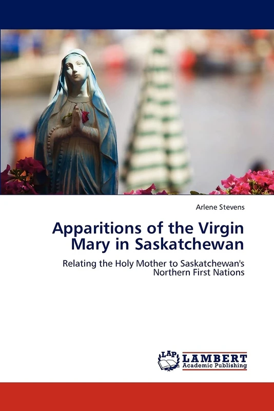 Apparitions of the Virgin Mary in Saskatchewan: Relating the Holy Mother to Saskatchewan's Northern First Nations - Image 1