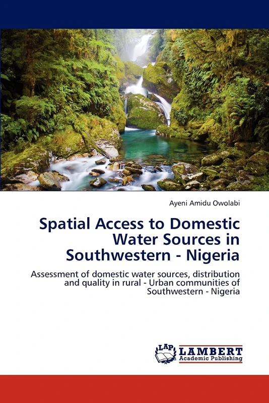 Spatial Access to Domestic Water Sources in Southwestern - Nigeria: Assessment of domestic water sources, distribution and quality in rural - Urban communities of Southwestern - Nigeria