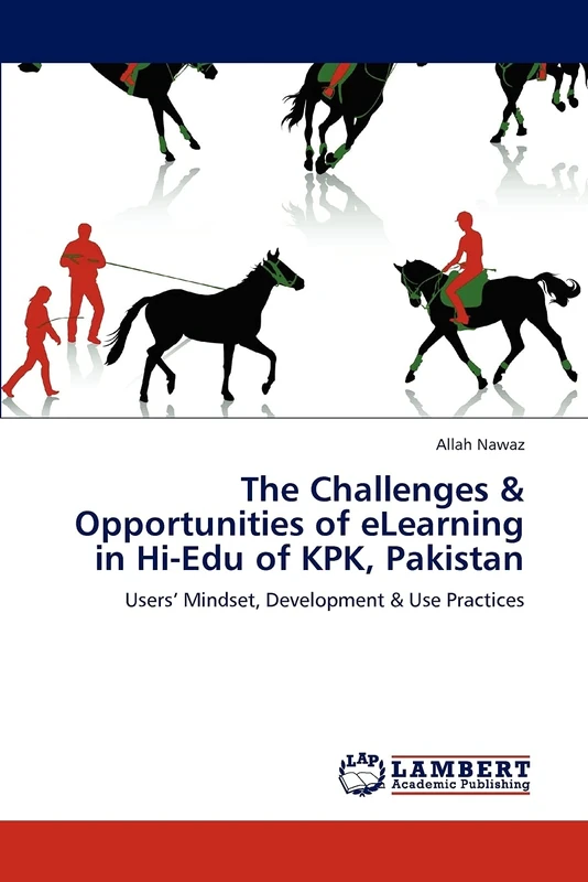 The Challenges & Opportunities of eLearning in Hi-Edu of KPK, Pakistan: Users’ Mindset, Development & Use Practices