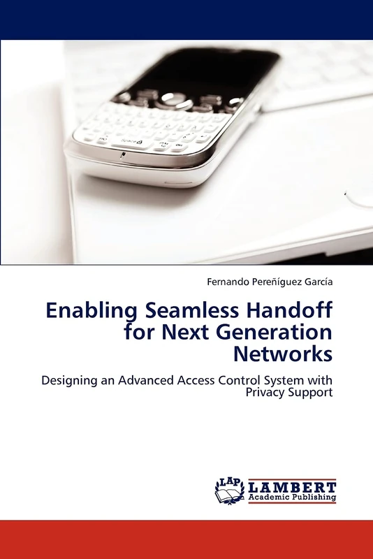 Enabling Seamless Handoff for Next Generation Networks: Designing an Advanced Access Control System with Privacy Support