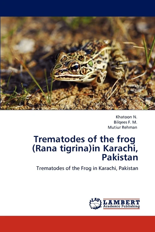 Trematodes of the frog (Rana tigrina)in Karachi, Pakistan: Trematodes of the Frog in Karachi, Pakistan