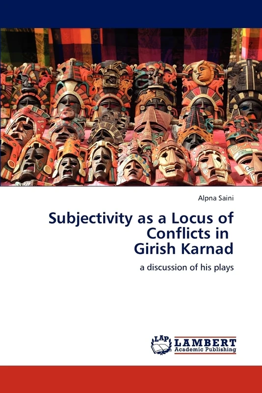 Subjectivity as a Locus of Conflicts in Girish Karnad: a discussion of his plays