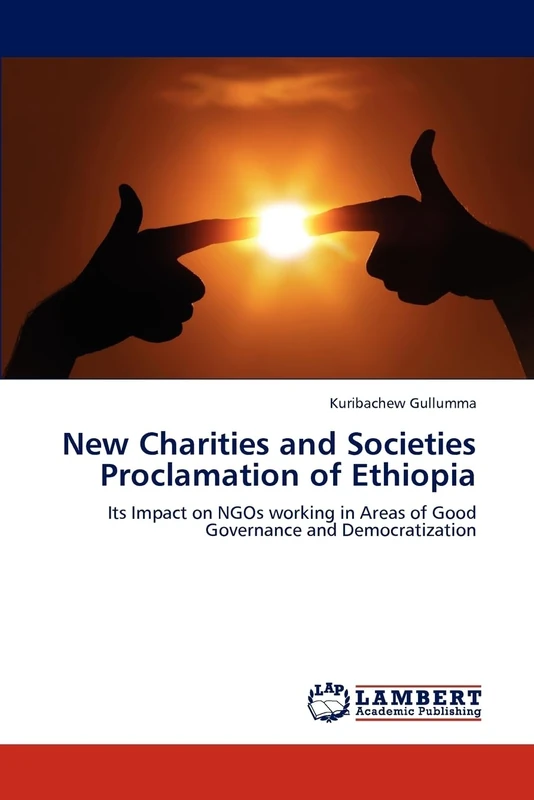 New Charities and Societies Proclamation of Ethiopia: Its Impact on NGOs working in Areas of Good Governance and Democratization