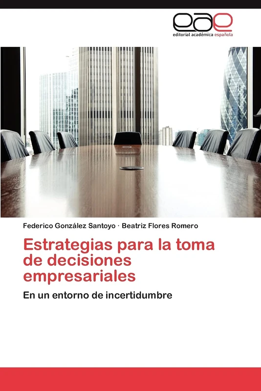 Estrategias para la toma de decisiones empresariales: En un entorno de incertidumbre