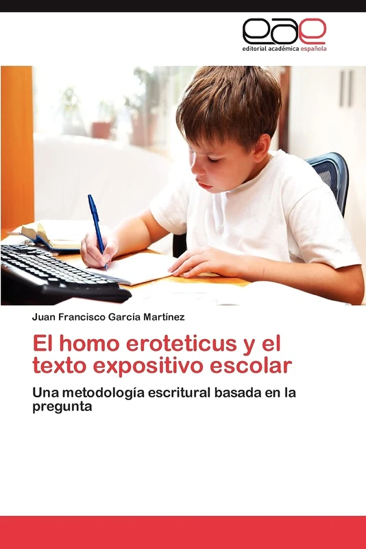 El homo eroteticus y el texto expositivo escolar: Una metodología escritural basada en la pregunta