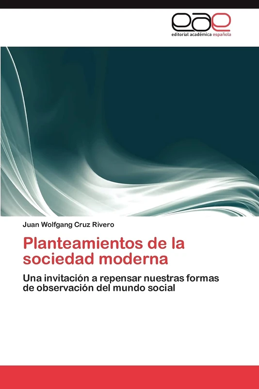 Planteamientos de la sociedad moderna: Una invitación a repensar nuestras formas de observación del mundo social