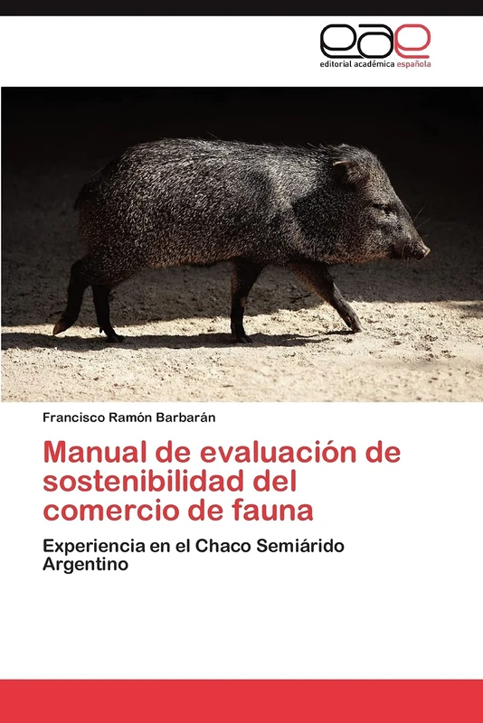 Manual de evaluación de sostenibilidad del comercio de fauna: Experiencia en el Chaco Semiárido Argentino