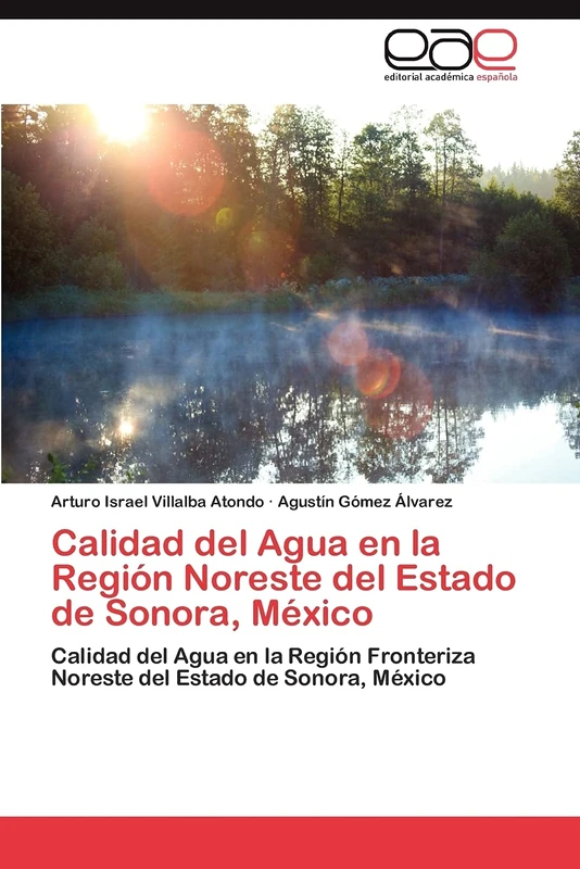 Calidad del Agua en la Región Noreste del Estado de Sonora, México: Calidad del Agua en la Región Fronteriza Noreste del Estado de Sonora, México