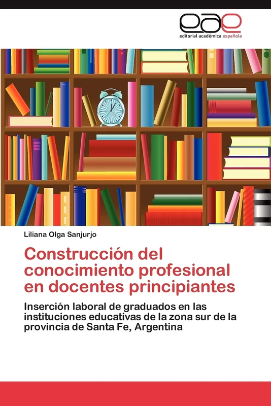 Construcción del conocimiento profesional en docentes principiantes: Inserción laboral de graduados en las instituciones educativas de la zona sur de la provincia de Santa Fe, Argentina