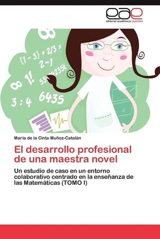 El desarrollo profesional de una maestra novel: Un estudio de caso en un entorno colaborativo centrado en la enseñanza de las Matemáticas (TOMO I) - Image 1