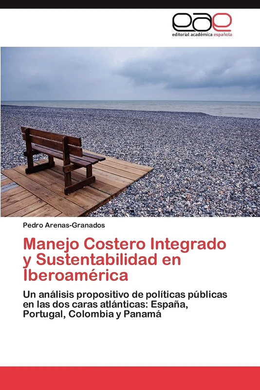 Manejo Costero Integrado y Sustentabilidad en Iberoamérica: Un análisis propositivo de políticas públicas en las dos caras atlánticas: España, Portugal, Colombia y Panamá