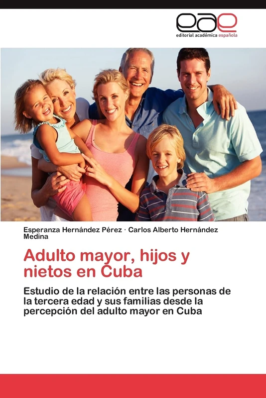 Adulto mayor, hijos y nietos en Cuba: Estudio de la relación entre las personas de la tercera edad y sus familias desde la percepción del adulto mayor en Cuba - Image 1
