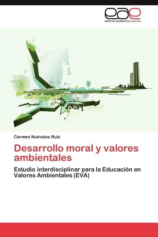 Desarrollo moral y valores ambientales: Estudio interdisciplinar para la Educación en Valores Ambientales (EVA)