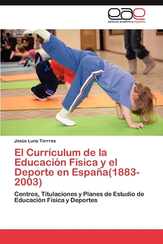 El Currículum de la Educación Física y el Deporte en España(1883-2003): Centros, Titulaciones y Planes de Estudio de Educación Física y Deportes