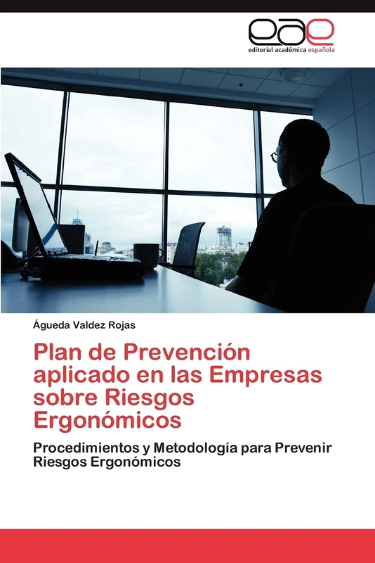 Plan de Prevención aplicado en las Empresas sobre Riesgos Ergonómicos: Procedimientos y Metodología para Prevenir Riesgos Ergonómicos