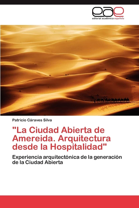 "La Ciudad Abierta de Amereida. Arquitectura desde la Hospitalidad": Experiencia arquitectónica de la generación de la Ciudad Abierta
