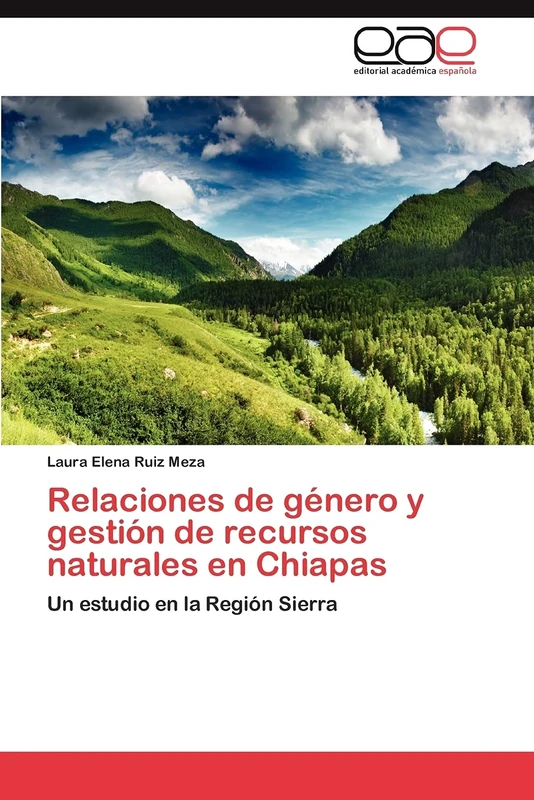 Relaciones de género y gestión de recursos naturales en Chiapas: Un estudio en la Región Sierra