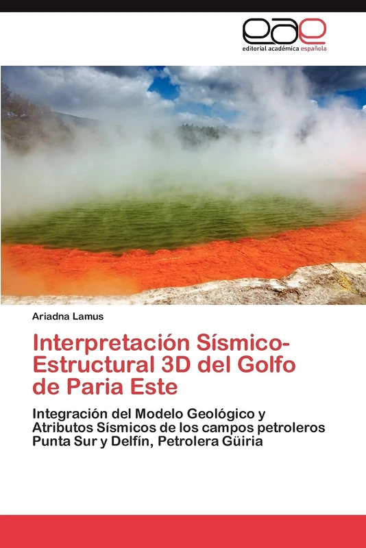 Interpretación Sísmico-Estructural 3D del Golfo de Paria Este: Integración del Modelo Geológico y Atributos Sísmicos de los campos petroleros Punta Sur y Delfín, Petrolera Güiria