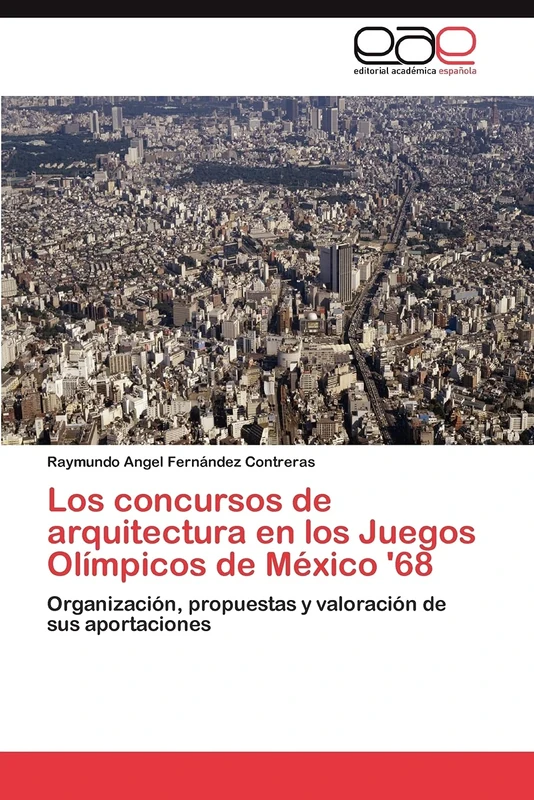Los concursos de arquitectura en los Juegos Olímpicos de México '68: Organización, propuestas y valoración de sus aportaciones