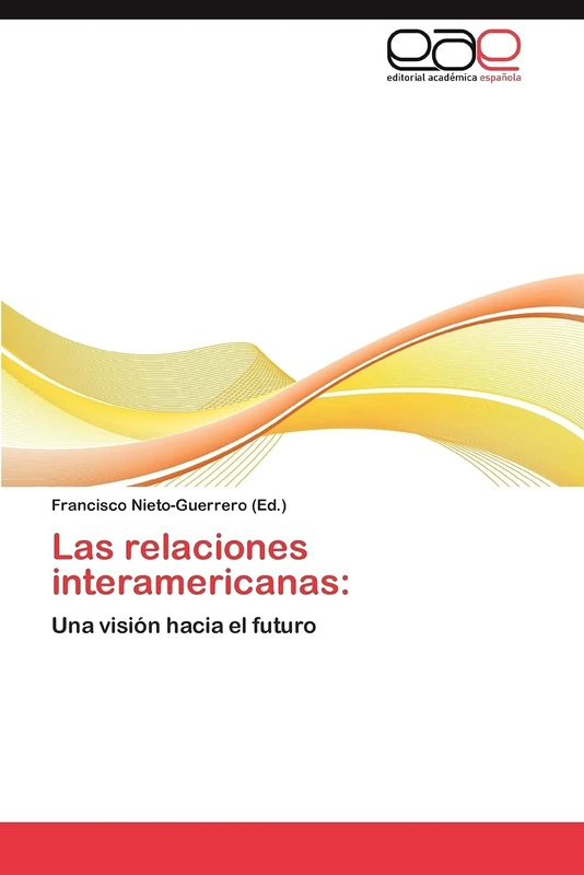 Las relaciones interamericanas:: Una visión hacia el futuro