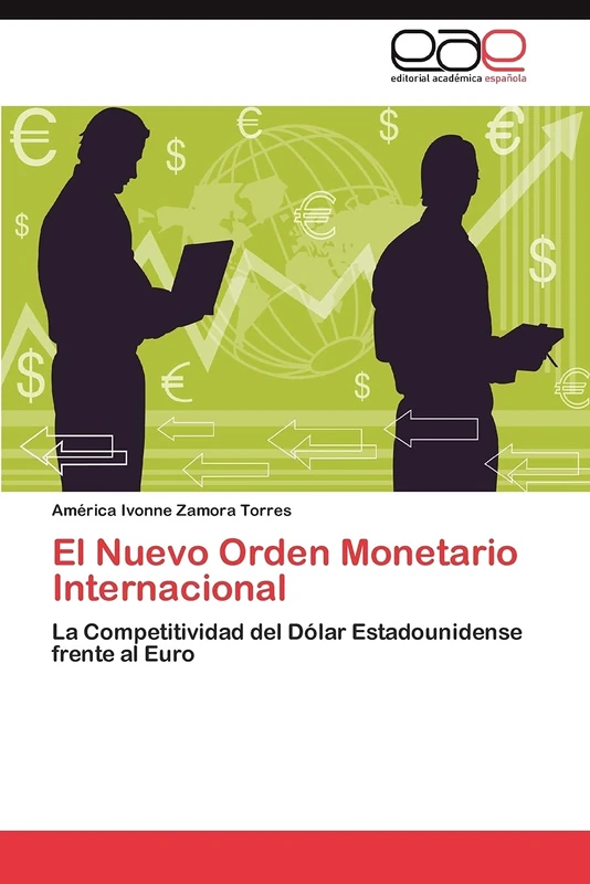 El Nuevo Orden Monetario Internacional: La Competitividad del Dólar Estadounidense frente al Euro