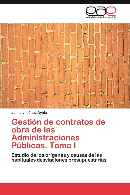 Gestión de contratos de obra de las Administraciones Públicas. Tomo I: Estudio de los orígenes y causas de las habituales desviaciones presupuestarias
