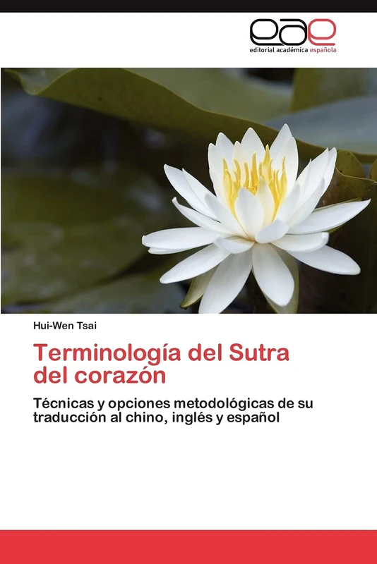 Terminología del Sutra del corazón: Técnicas y opciones metodológicas de su traducción al chino, inglés y español