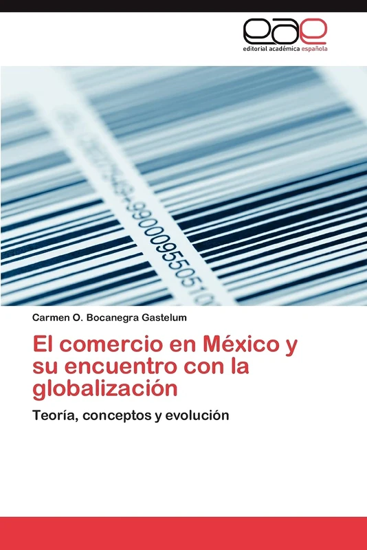 El comercio en México y su encuentro con la globalización: Teoría, conceptos y evolución