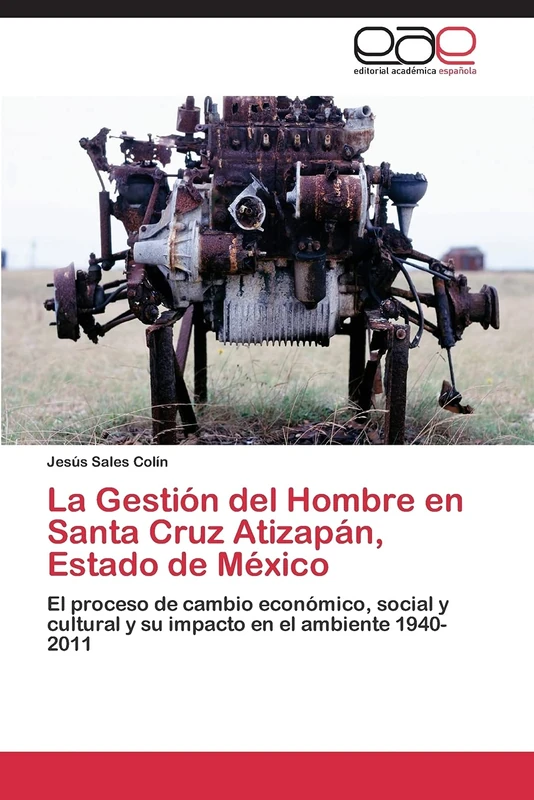 La Gestión del Hombre en Santa Cruz Atizapán, Estado de México: El proceso de cambio económico, social y cultural y su impacto en el ambiente 1940-2011 - Image 1