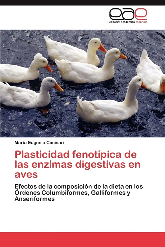 Plasticidad fenotípica de las enzimas digestivas en aves: Efectos de la composición de la dieta en los Órdenes Columbiformes, Galliformes y Anseriformes