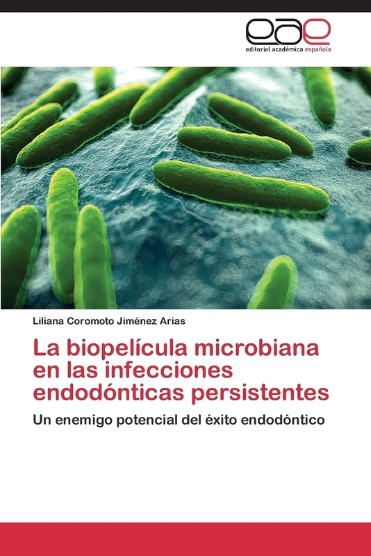 La biopelícula microbiana en las infecciones endodónticas persistentes: Un enemigo potencial del éxito endodóntico