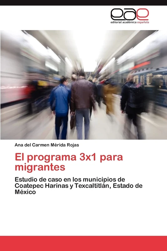 El programa 3x1 para migrantes: Estudio de caso en los municipios de Coatepec Harinas y Texcaltitlán, Estado de México