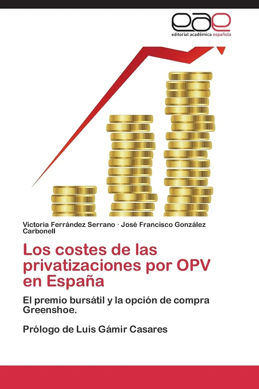 Los costes de las privatizaciones por OPV en España: El premio bursátil y la opción de compra Greenshoe. Prólogo de Luis Gámir Casares