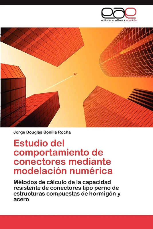 Estudio del comportamiento de conectores mediante modelación numérica: Métodos de cálculo de la capacidad resistente de conectores tipo perno de estructuras compuestas de hormigón y acero