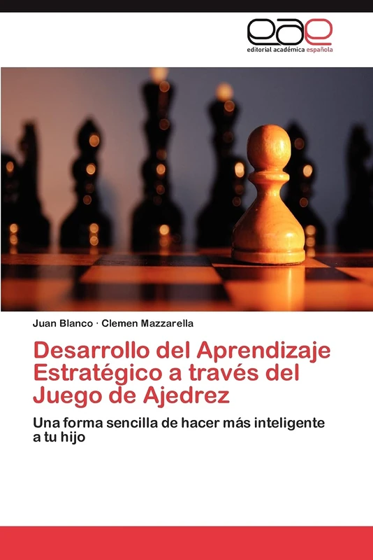 Desarrollo del Aprendizaje Estratégico a través del Juego de Ajedrez: Una forma sencilla de hacer más inteligente a tu hijo