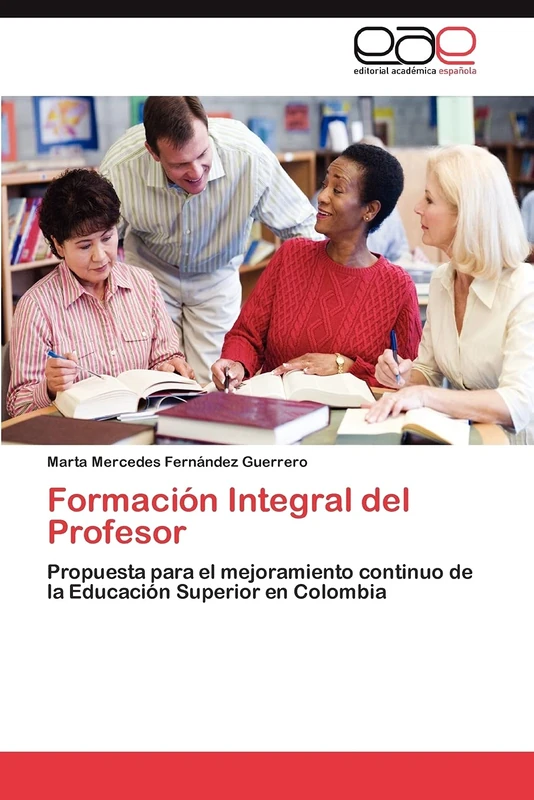 Formación Integral del Profesor: Propuesta para el mejoramiento continuo de la Educación Superior en Colombia